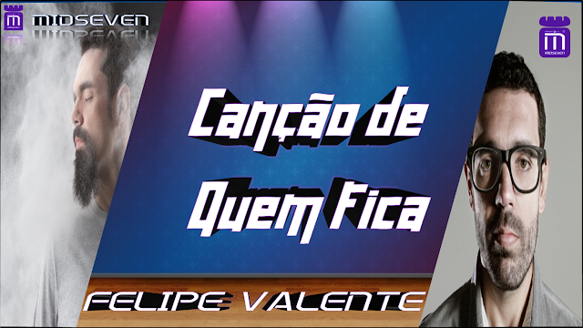 Felipe Valente - Canção de Quem Fica