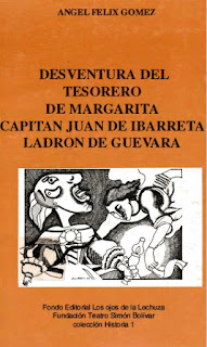 Angel Félix Gómez - Desventura del Tesorero de Margarita Capitan Juan de Ibarreta Ladrón de Guevara