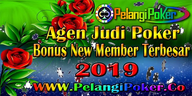 Agen-Judi-Poker-Bonus-New-Member-Terbesar-2019