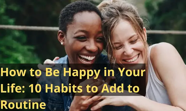 How-to-Be-Happy-Your-Life-10-Habits-to-Add-to-Routine