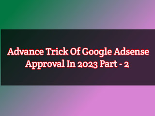 Google Adsense Approval Trick In 2023, Adsense Approval Trick, Adsense Approval in 2023,