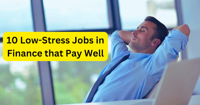 10 Low-Stress Jobs in Finance that Pay Well