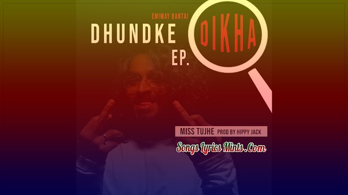 Miss Tujhe Lyrics In Hindi & English – Emiway Bantai Latest Hindi Rap Song Lyrics 2020 | Dhundke Dikha EP