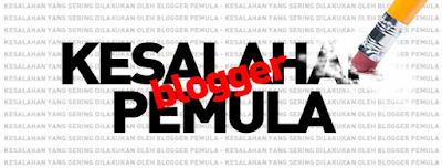 Kesalahan Yang Paling Sering Dilakukan Blogger Pemula