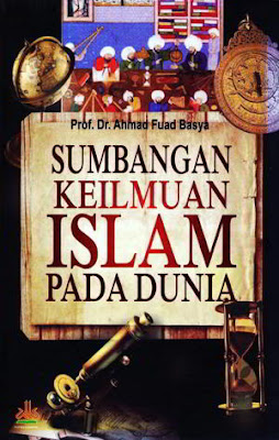Sumbangan Keilmuan Islam Pada Dunia by Ahmad Fuad Basya