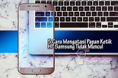 Cara Mengatasi Papan Ketik Keyboard HP Samsung Tidak Muncul