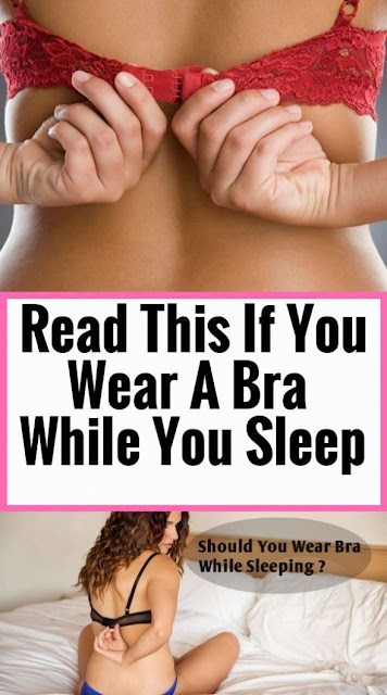 Read This If You Wear A Bra While You Sleep!