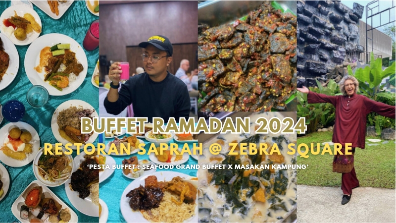 Bufet Ramadan 2024 : Restoran Saprah @ Zebra Square, Kuala Lumpur