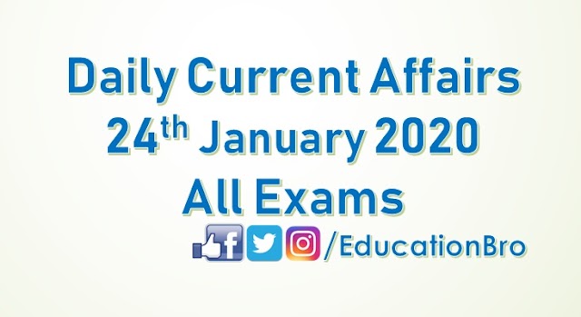 Daily Current Affairs 24th January 2020 For All Government Examinations