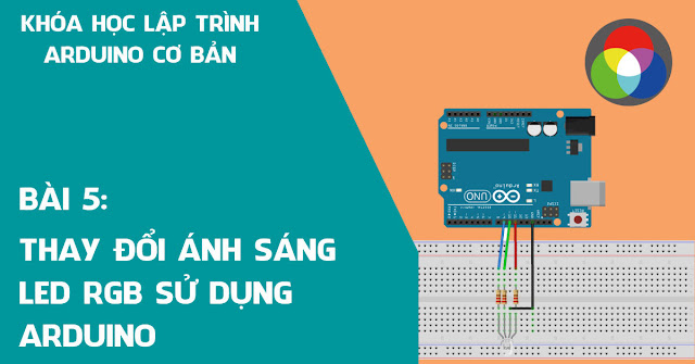 Thay đổi màu sắc Led RGB sử dụng Arduino