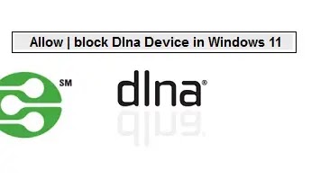 how-to-allow-or-block-dlna-device-in-windows-11،how to allow or block dlna device windows 11،كيفية السماح بجهاز DLNA أو حظره في نظام التشغيل Windows 11،كيفية السماح بجهاز DLNA ،نظام التشغيل،Windows 11،