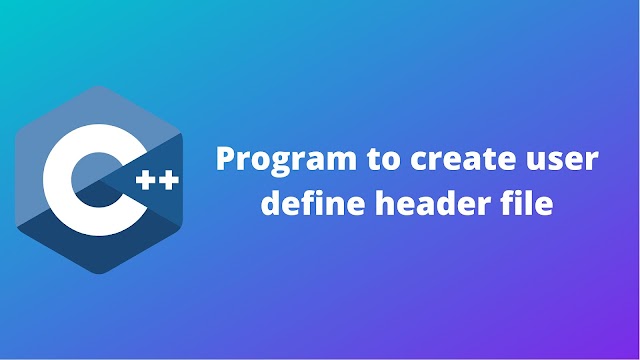 C++ program to create user define header file