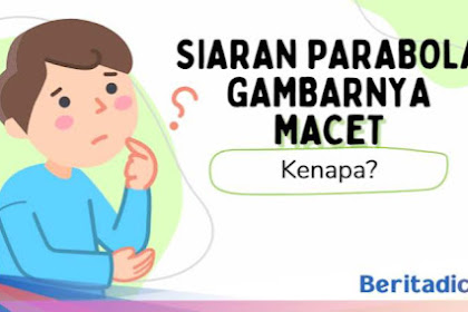 TV Sudah Diperbaiki, Kenapa Siaran Parabola Gambarnya Patah-patah?