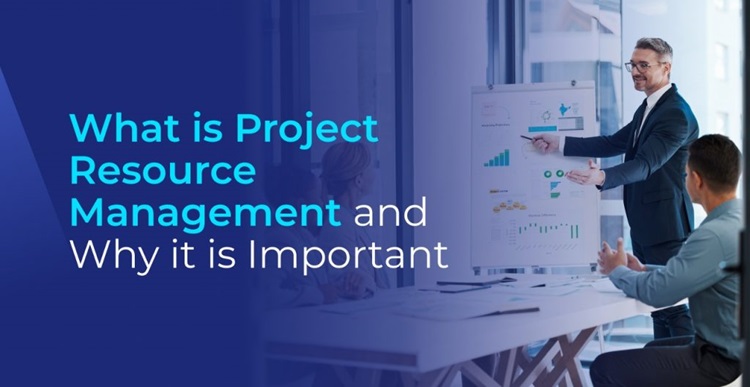 What is Project Resource Management and Why it is Important?