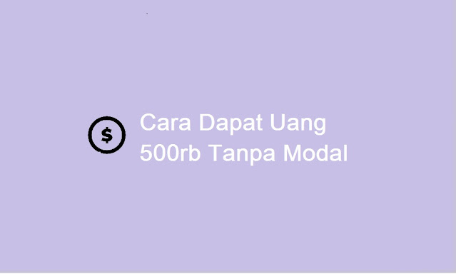 cara dapat uang 500rb dalam sehari