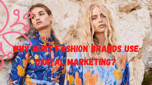 Why must fashion brands use digital marketing?