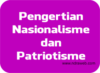Pengertian Nasionalisme dan Patriotisme