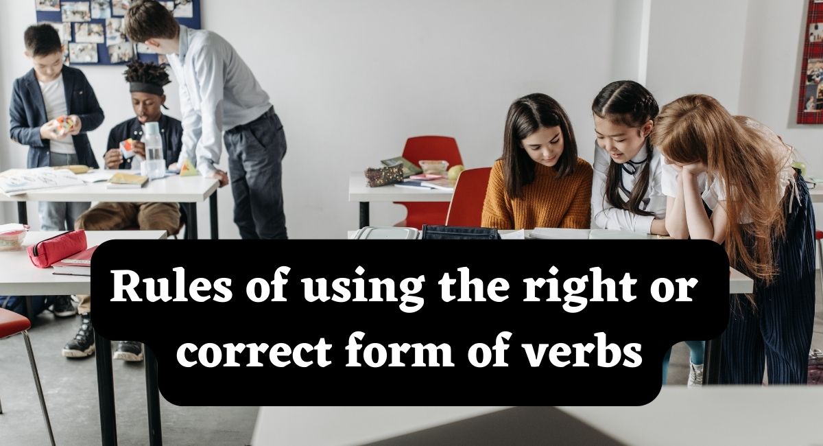Rules of using the right or correct form of verbs  Part -2