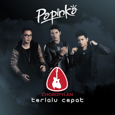 Lirik dan chord Terlalu Cepat - Papinka