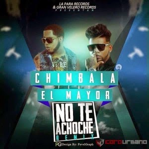 streno: Chimbala Ft El Mayor - No Te Achoche (Prod Dj Patio) (Remix 2k14.)