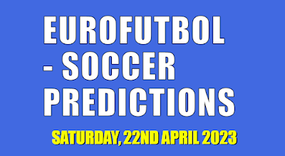 Eurofutbol - Soccer Predictions, Football Tips for Today | Saturday, 22nd April 2023