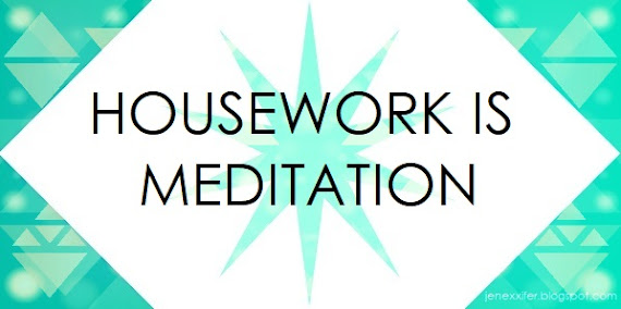 Housework is Meditation (Housework Sayings by JenExx)