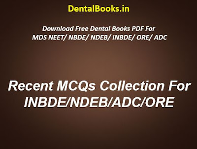 Recent MCQs Collection For INBDE/NDEB/ADC/ORE