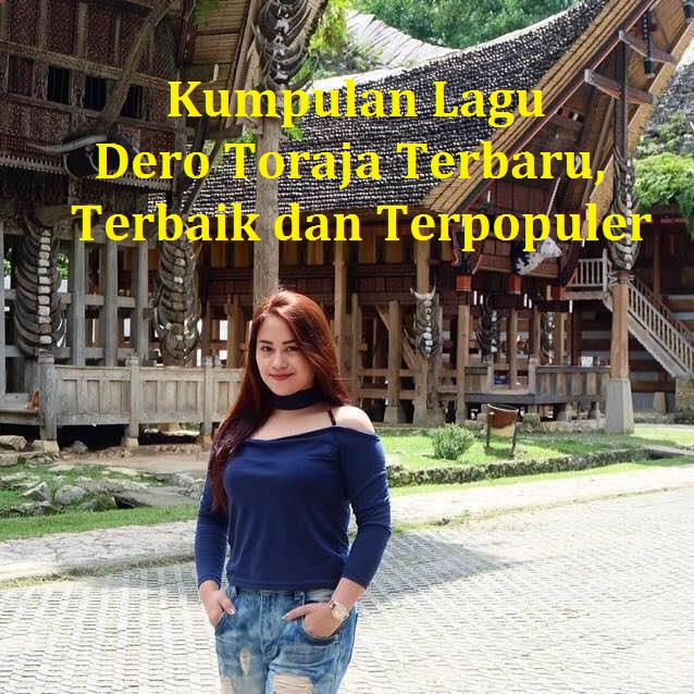 Kumpulan Lagu Dero Toraja Terbaru, Terbaik dan Terpopuler