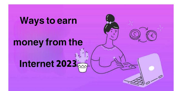 Ways to earn money from the Internet 2023