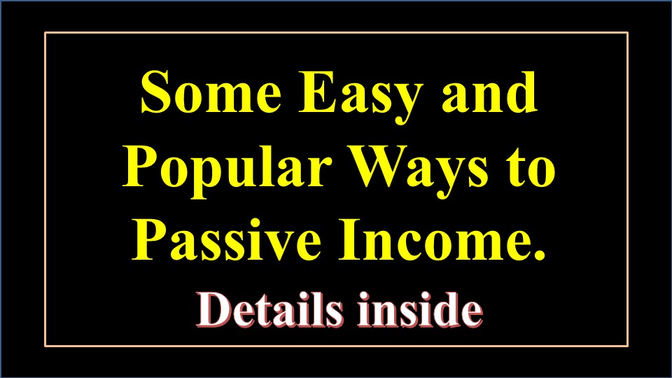 Some Easy and Popular Ways to Passive Income.