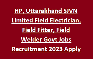 HP, Uttarakhand SJVN Limited Field Electrician, Field Fitter, Field Welder Govt Jobs Recruitment 2023 Apply Online