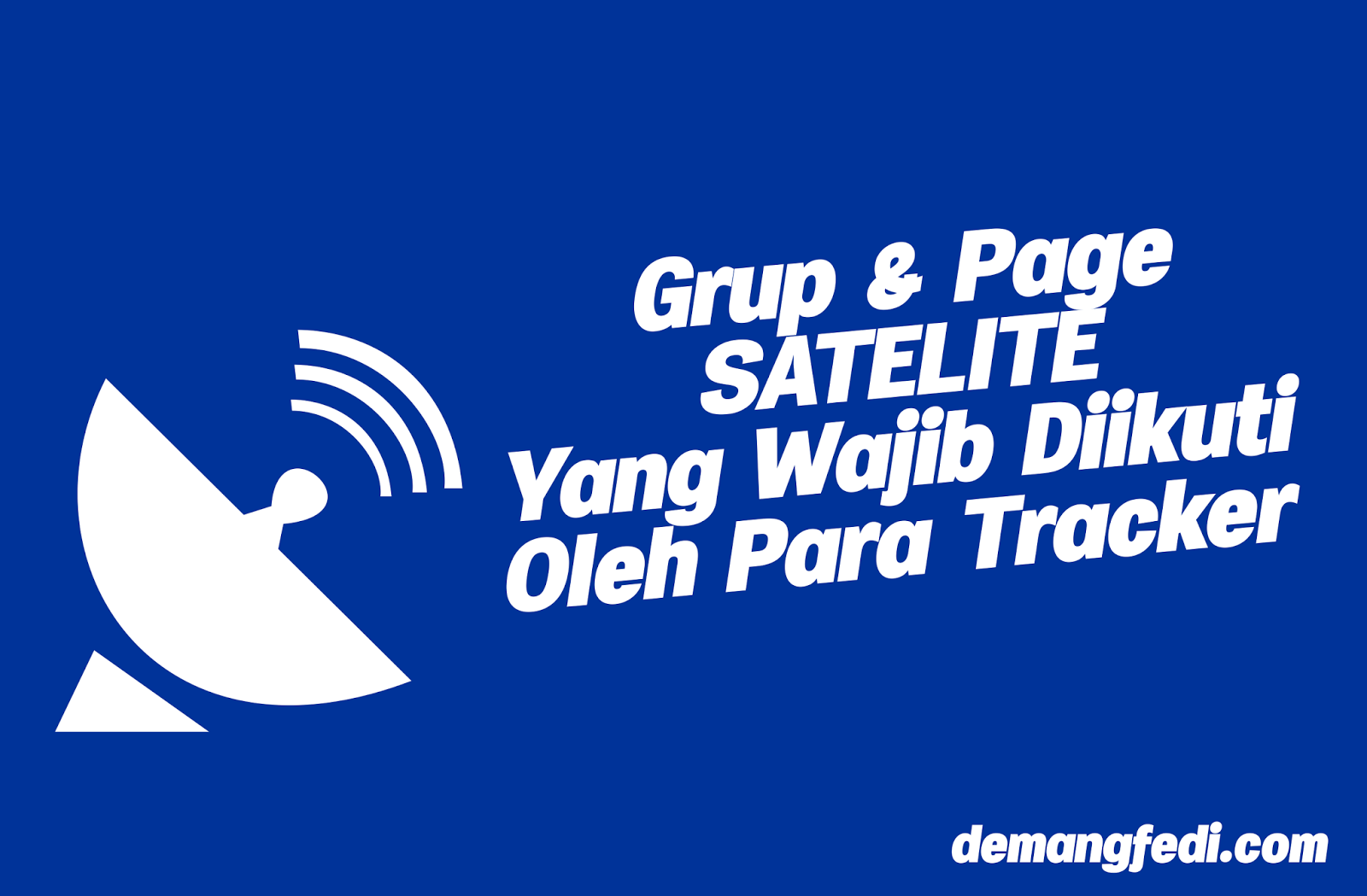 Grup dan Page Satelite Yang Wajib Di Ikuti Tracker Parabola