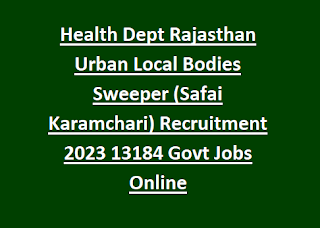 Health Dept Rajasthan Urban Local Bodies Sweeper (Safai Karamchari) Recruitment 2023 13184 Govt Jobs Online