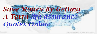 Save Money By Getting A Term life assurance Quotes Online