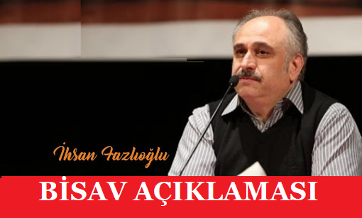 İHSAN FAZLIOĞLU'DAN BİLİM SANAT VAKFI (BİSAV) AÇIKLAMASI