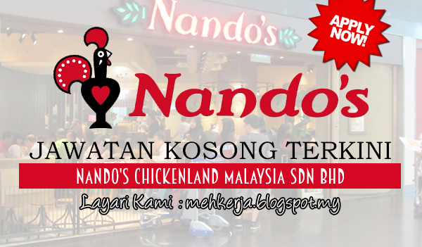 Jawatan Kosong Terkini 2017 di Nando's Chickenland Malaysia Sdn Bhd mehkerja