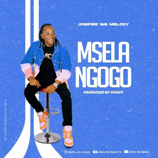 AUDIO | JobFire Wa Melody – Msela Ngogo (Mp3 Download)