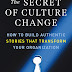 The Secret of Culture Change: How to Build Authentic Stories That Transform Your Organization PDF