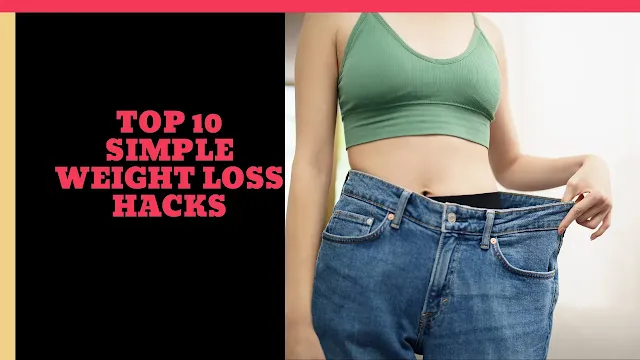 Top 10 Simple Weight Loss Hacks for Busy People