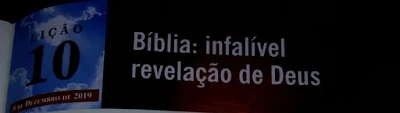 Lição EBD BETLA (10) COMENTÁRIO; Pr Joabes Rogrigues Do Rosário, 4º trimestre/BÍBLIA É A INFALIVEL REVELAÇÃO DE DEUS. 