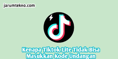 Kenapa Tiktok Lite Tidak Bisa Masukan Kode Undangan