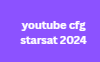 youtube cfg starsat 2024