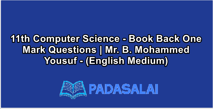11th Computer Science - Book Back One Mark Questions | Mr. B. Mohammed Yousuf - (English Medium)