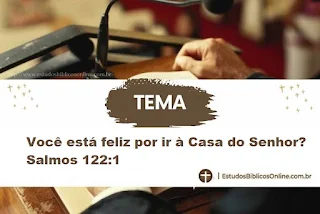 Você está feliz por ir à Casa do Senhor? Salmos 122:1