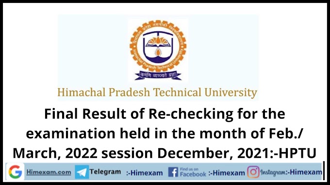 Final Result of Re-checking for the examination held in the month of Feb./ March, 2022 session December, 2021:-HPTU