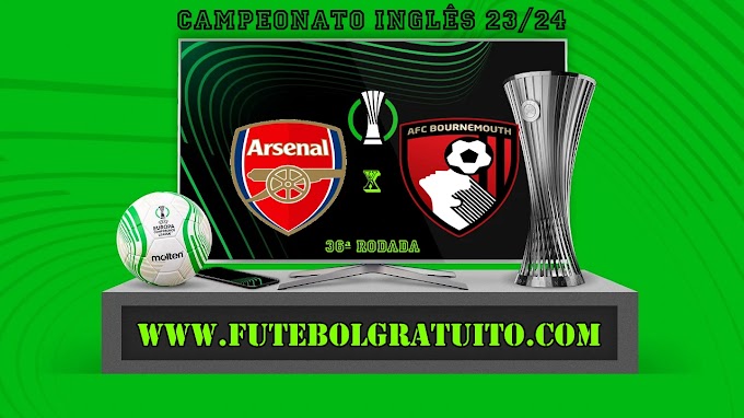 Assistir Arsenal x Bournemouth ao vivo online grátis 04/05/2024