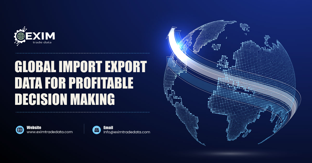 Global Import Export Data For Profitable Decision Making