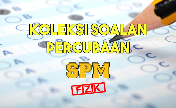 Koleksi Soalan Percubaan Fizik SPM 2020, 2019, 2018