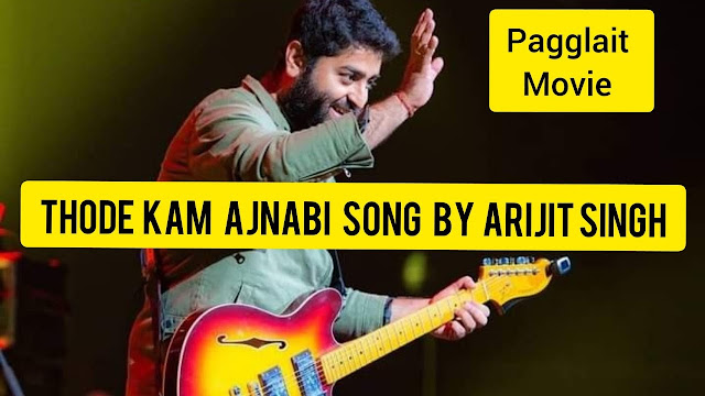 Thode-Kam-Ajnabi-Lyrics – Arijit Singh - Pagglait - Lyricsbazzi-2021-new-song-lyrics