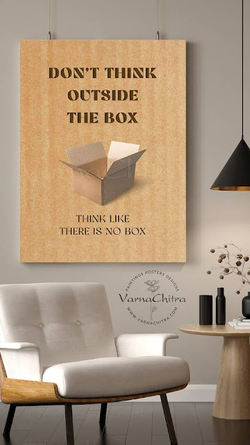 Dont think outside the box, think like there is no box, motivational large printable poster by Biju Varnachitra